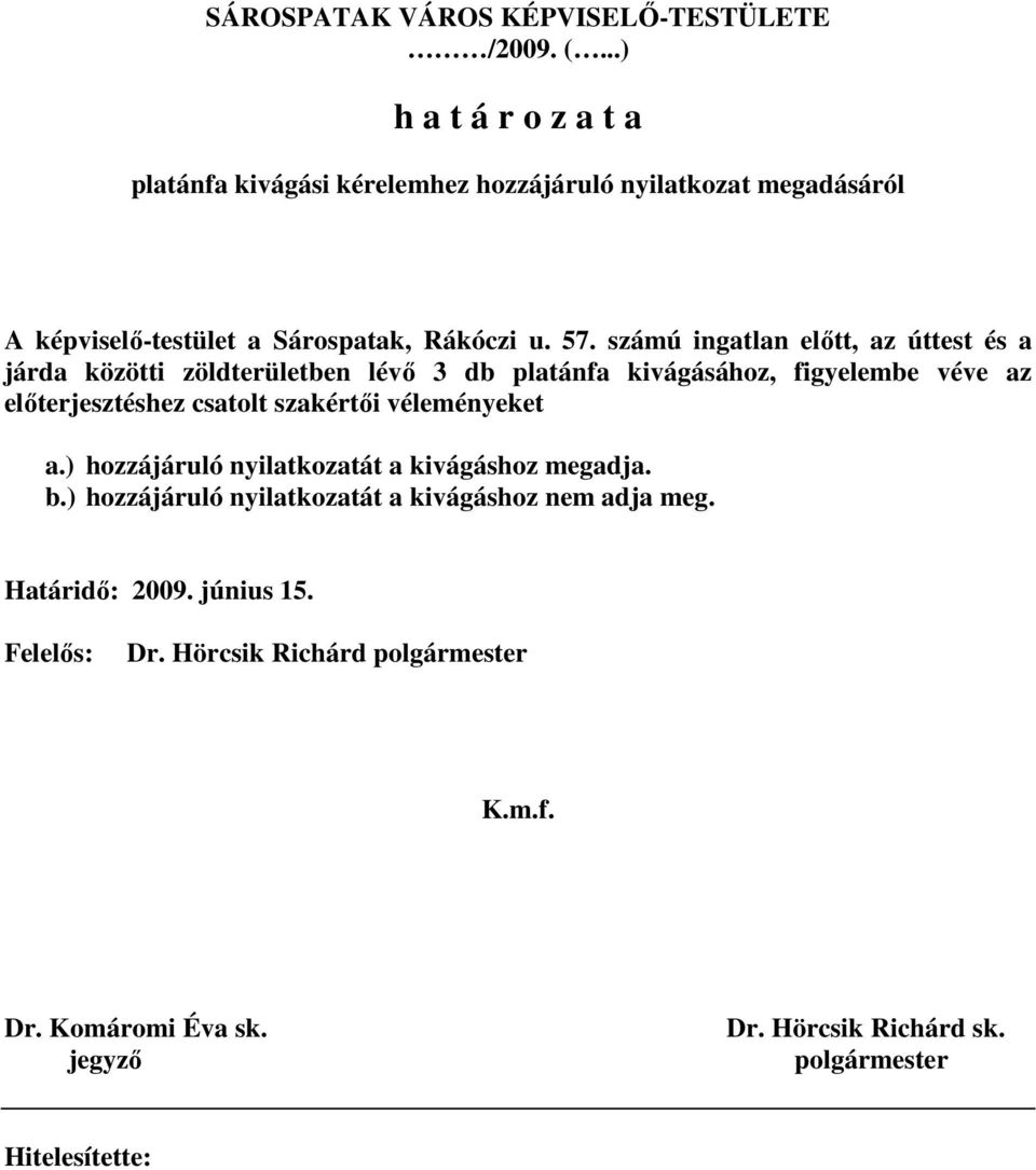 számú ingatlan elıtt, az úttest és a járda közötti zöldterületben lévı 3 db platánfa kivágásához, figyelembe véve az elıterjesztéshez csatolt szakértıi