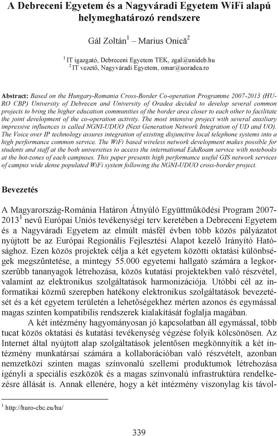 ro Abstract: Based on the Hungary-Romania Cross-Border Co-operation Programme 2007-2013 (HU- RO CBP) University of Debrecen and University of Oradea decided to develop several common projects to