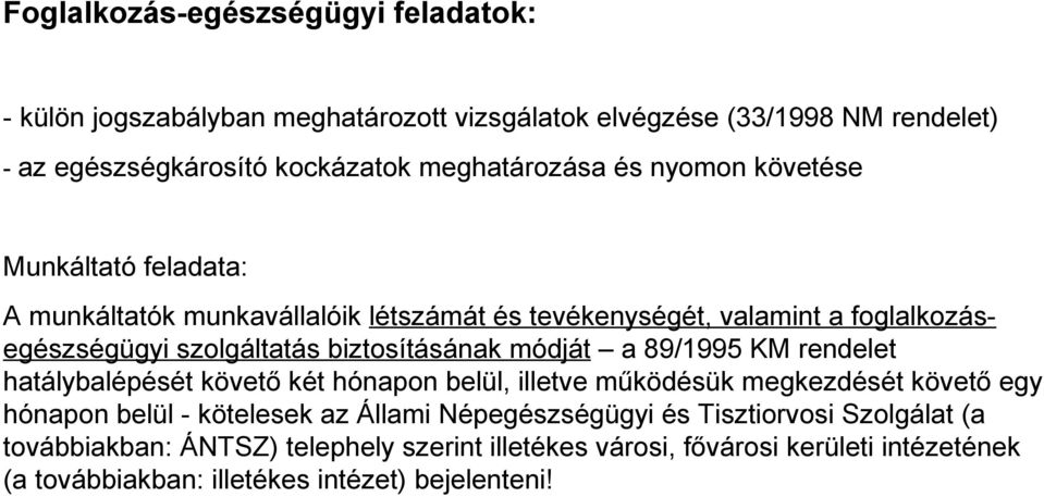 módját a 89/1995 KM rendelet hatálybalépését követő két hónapon belül, illetve működésük megkezdését követő egy hónapon belül - kötelesek az Állami