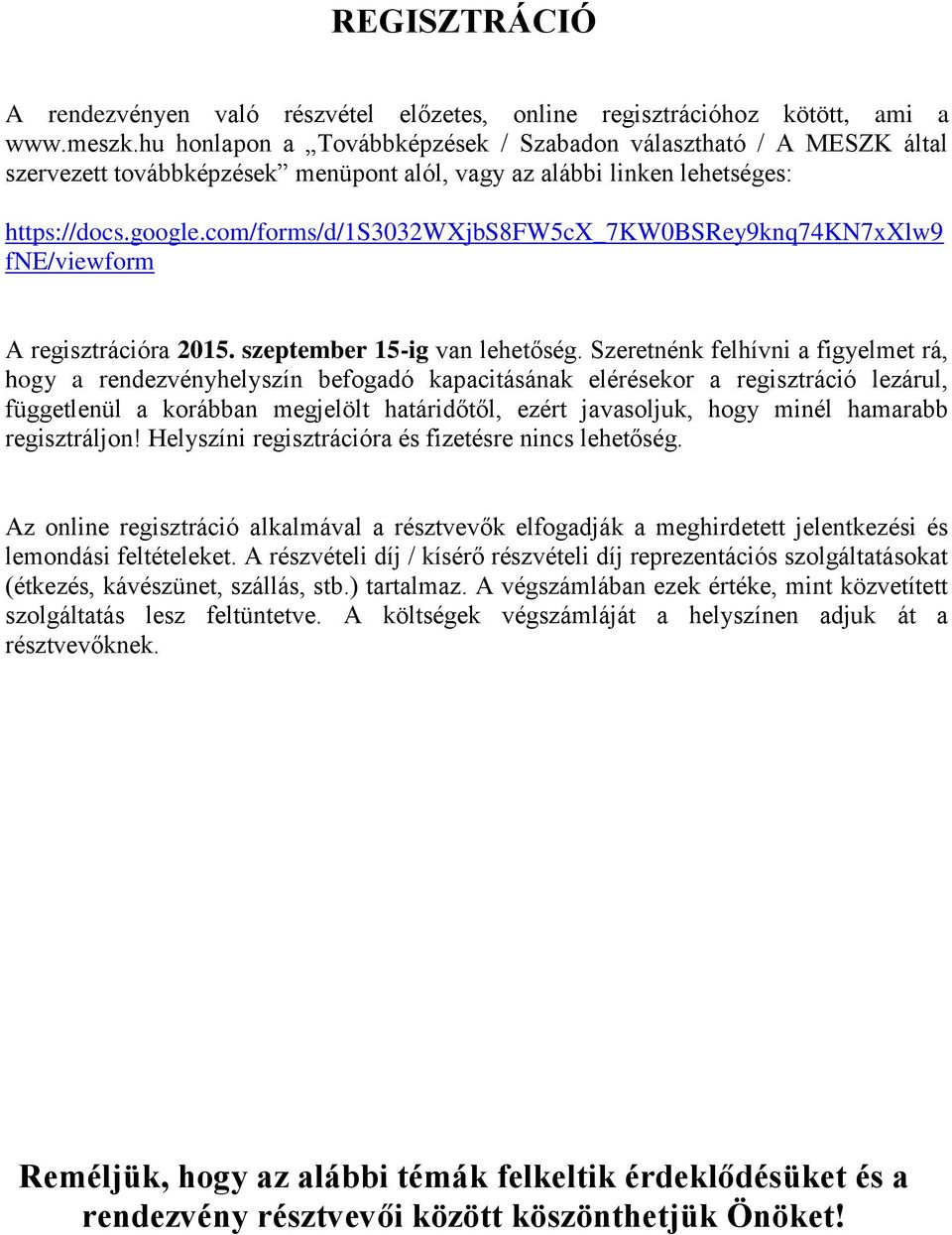 com/forms/d/1s3032wxjbs8fw5cx_7kw0bsrey9knq74kn7xxlw9 fne/viewform A regisztrációra 2015. szeptember 15-ig van lehetőség.