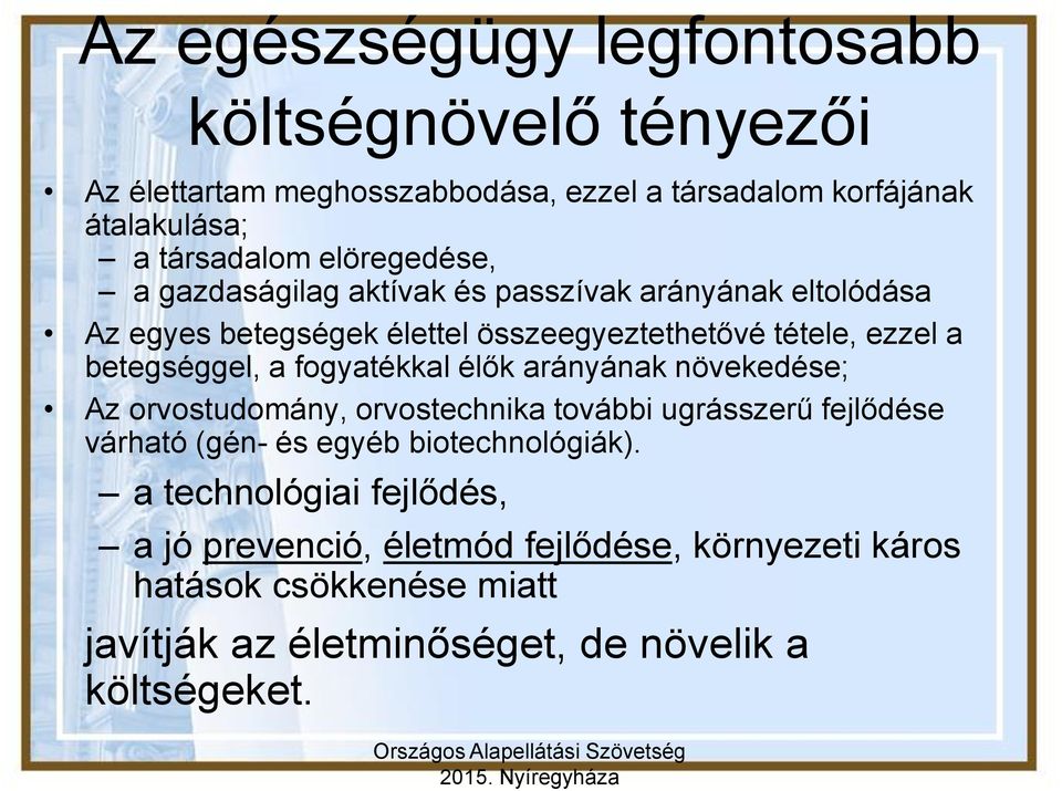 betegséggel, a fogyatékkal élők arányának növekedése; Az orvostudomány, orvostechnika további ugrásszerű fejlődése várható (gén- és egyéb