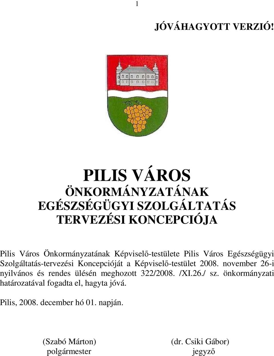 Képviselı-testülete Pilis Város Egészségügyi Szolgáltatás-tervezési Koncepcióját a Képviselı-testület 2008.