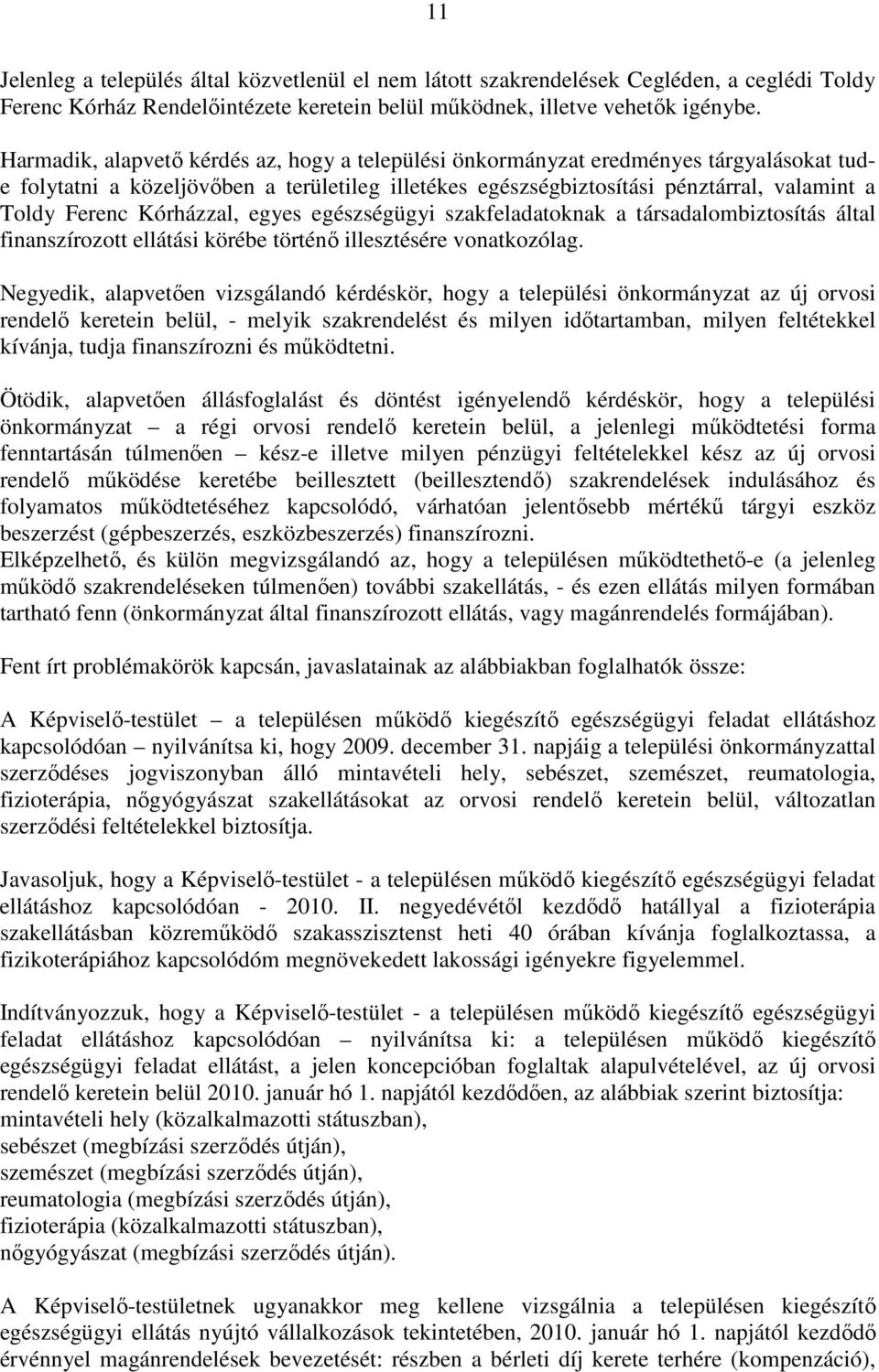 Kórházzal, egyes egészségügyi szakfeladatoknak a társadalombiztosítás által finanszírozott ellátási körébe történı illesztésére vonatkozólag.