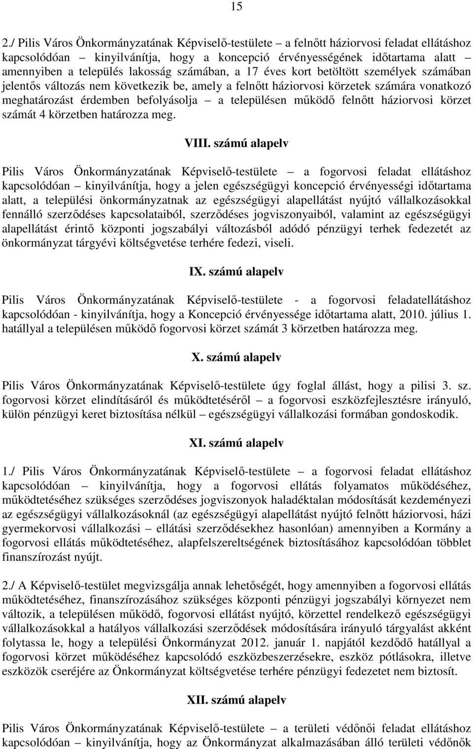 településen mőködı felnıtt háziorvosi körzet számát 4 körzetben határozza meg. VIII.