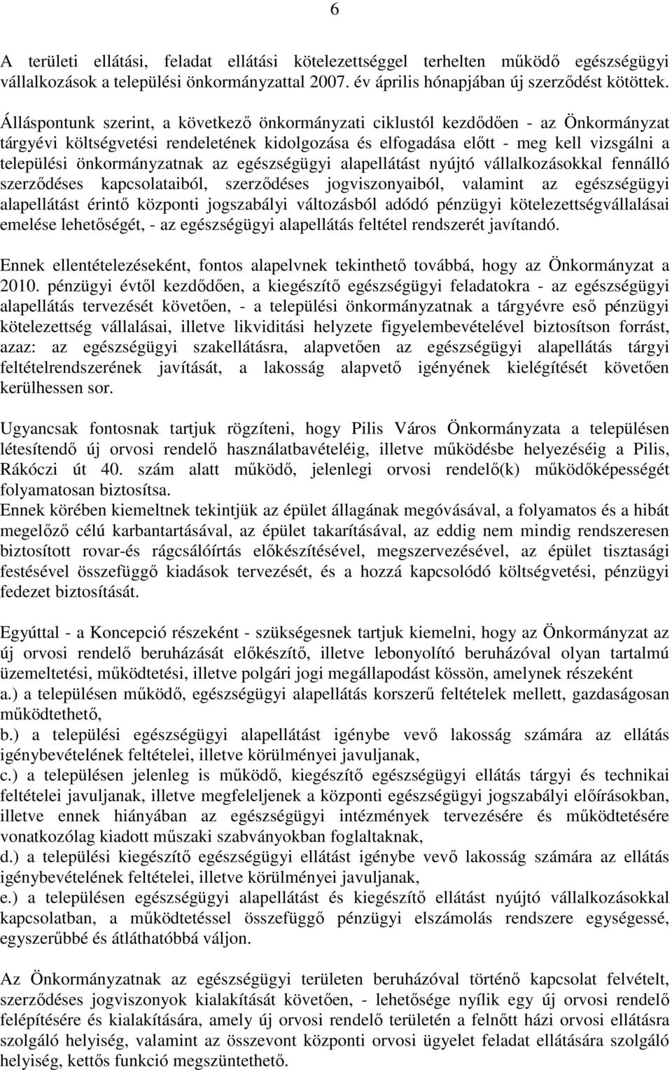 önkormányzatnak az egészségügyi alapellátást nyújtó vállalkozásokkal fennálló szerzıdéses kapcsolataiból, szerzıdéses jogviszonyaiból, valamint az egészségügyi alapellátást érintı központi