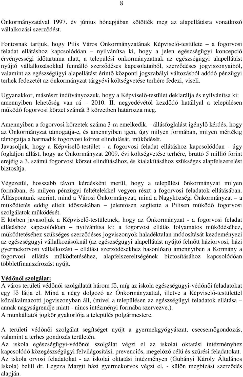 a települési önkormányzatnak az egészségügyi alapellátást nyújtó vállalkozásokkal fennálló szerzıdéses kapcsolataiból, szerzıdéses jogviszonyaiból, valamint az egészségügyi alapellátást érintı