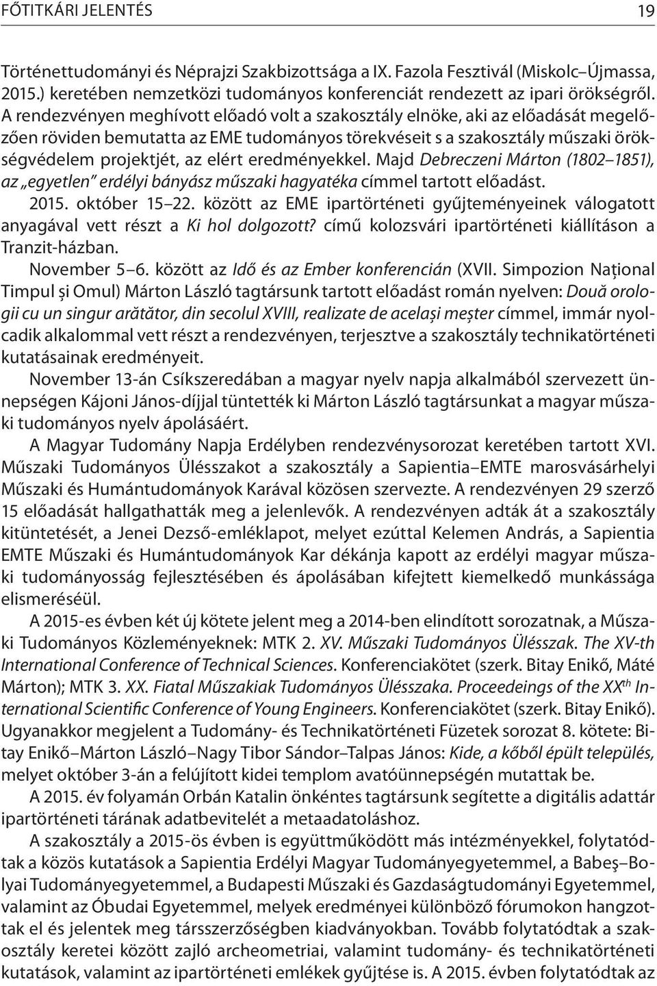 eredményekkel. Majd Debreczeni Márton (1802 1851), az egyetlen erdélyi bányász műszaki hagyatéka címmel tartott előadást. 2015. október 15 22.