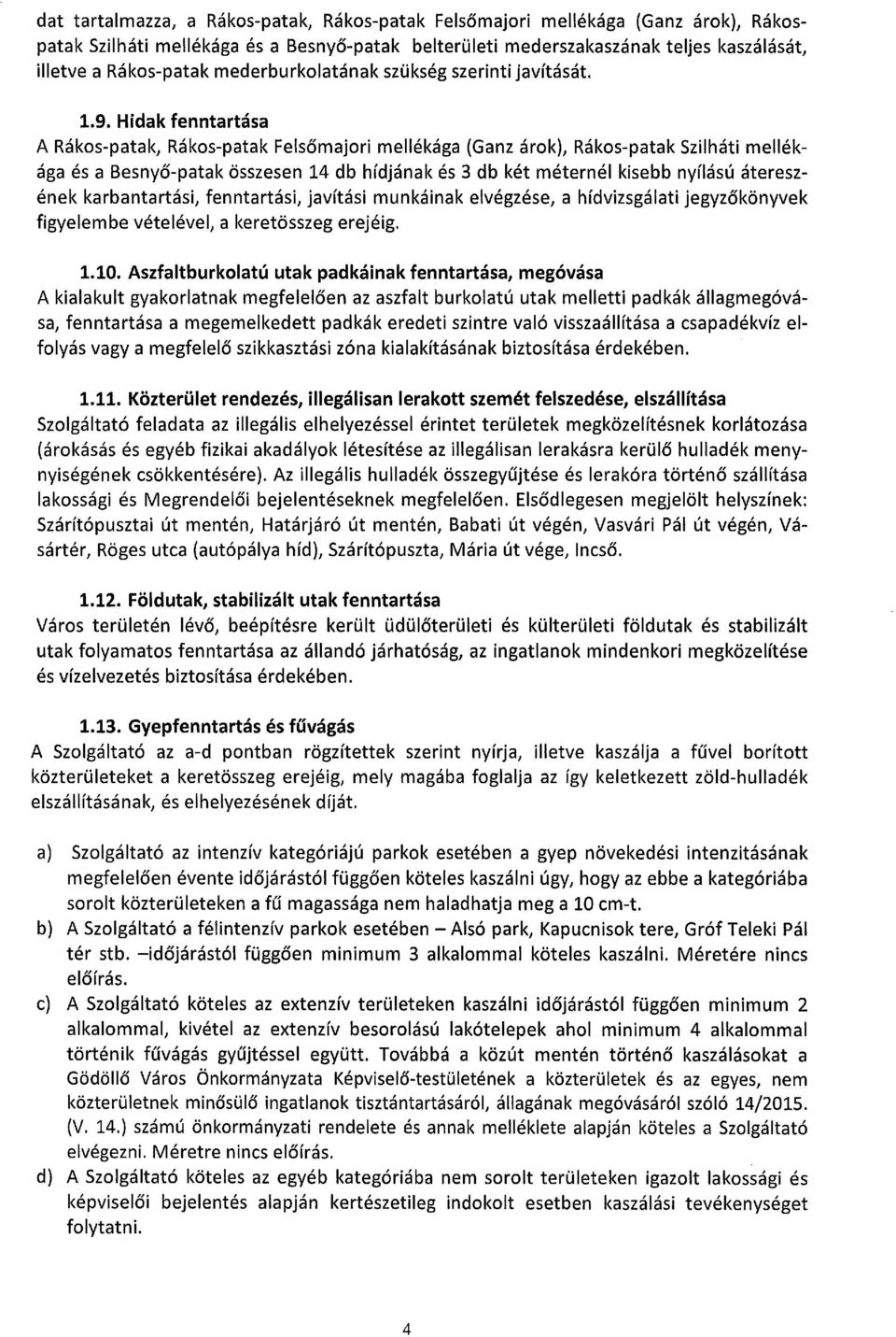 Hidak fenntartása A Rákos-patak, Rákos-patak Felsőmajori mellékága {Ganz árok), Rákos-patak Szilháti mellékága és a Besnyő-patak összesen 14 db hídjának és 3 db két méternél kisebb nyílású