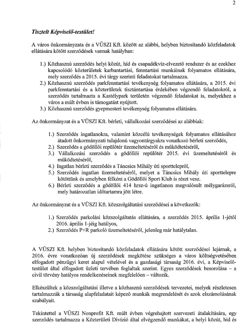 évi tárgy szerinti feladatokat tartalmazza. 2.) Közhasznú szerződés parkfenntartási tevékenység folyamatos ellátására, a 2015.