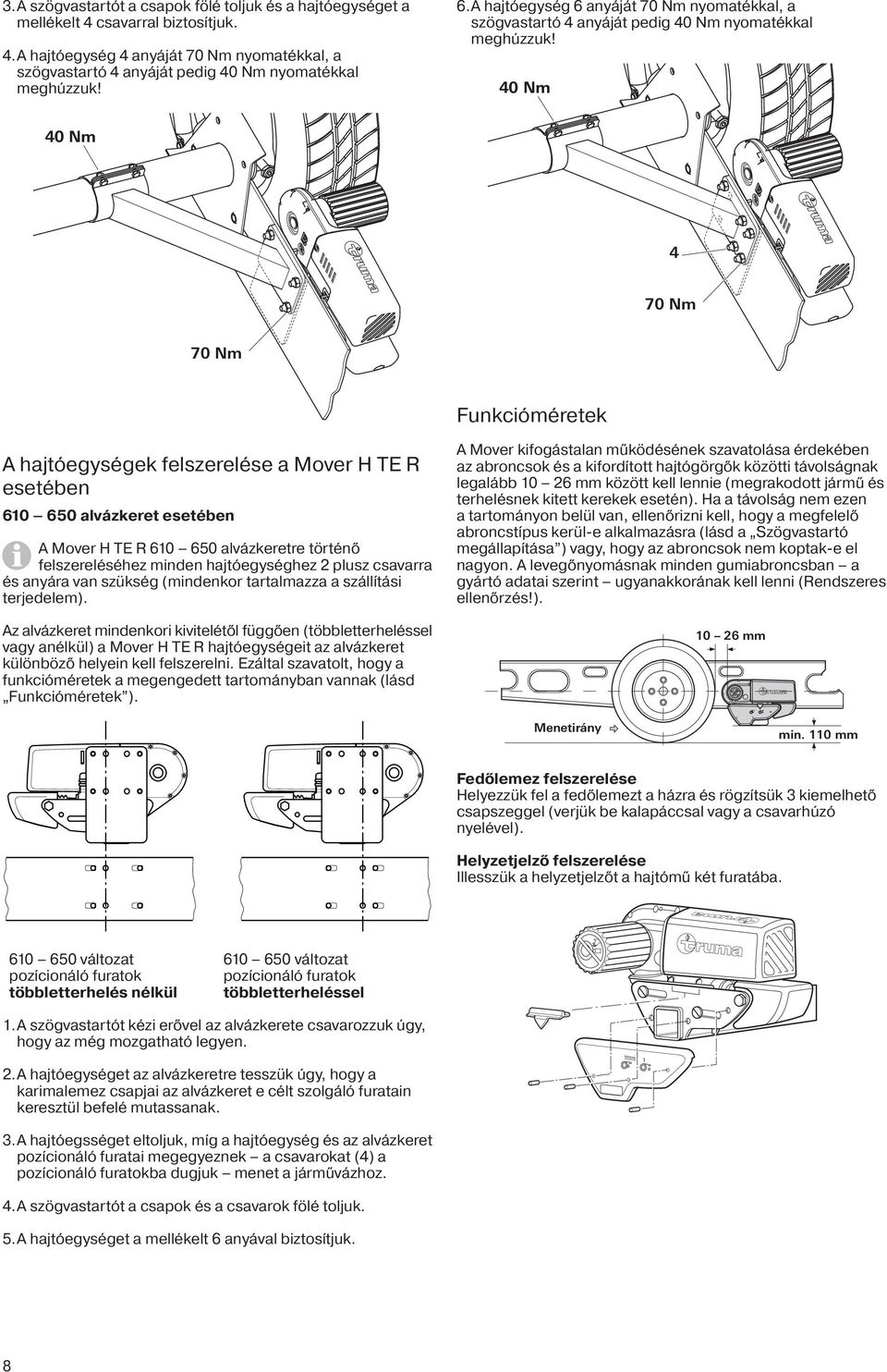 40 Nm 40 Nm 4 70 Nm 70 Nm Funkcióméretek A hajtóegységek felszerelése a Mover H TE R esetében 610 650 alvázkeret esetében A Mover H TE R 610 650 alvázkeretre történő felszereléséhez minden