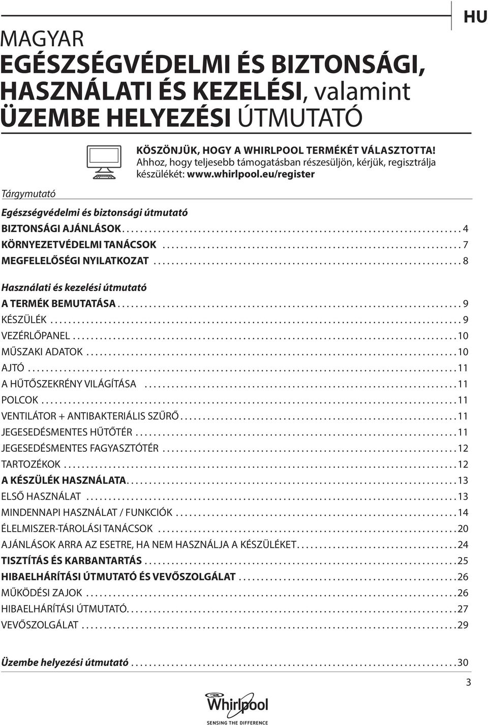 ...4 KÖRNYEZETVÉDELMI TANÁCSOK...7 MEGFELELŐSÉGI NYILATKOZAT...8 Használati és kezelési útmutató A TERMÉK BEMUTATÁSA...9 KÉSZÜLÉK...9 VEZÉRLŐPANEL... 10 MŰSZAKI ADATOK... 10 AJTÓ.