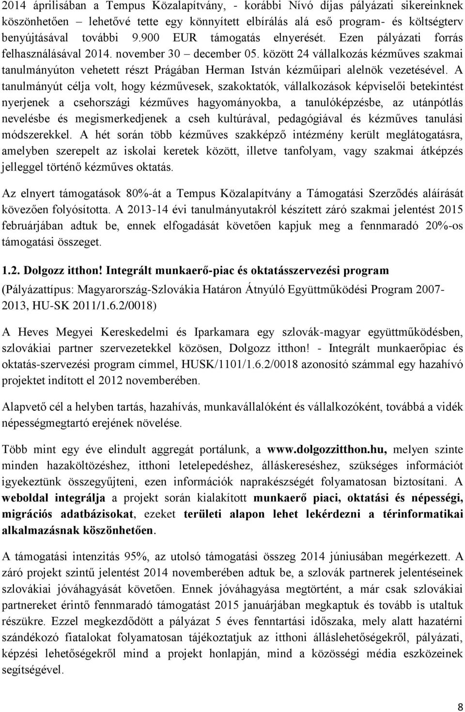 között 24 vállalkozás kézműves szakmai tanulmányúton vehetett részt Prágában Herman István kézműipari alelnök vezetésével.