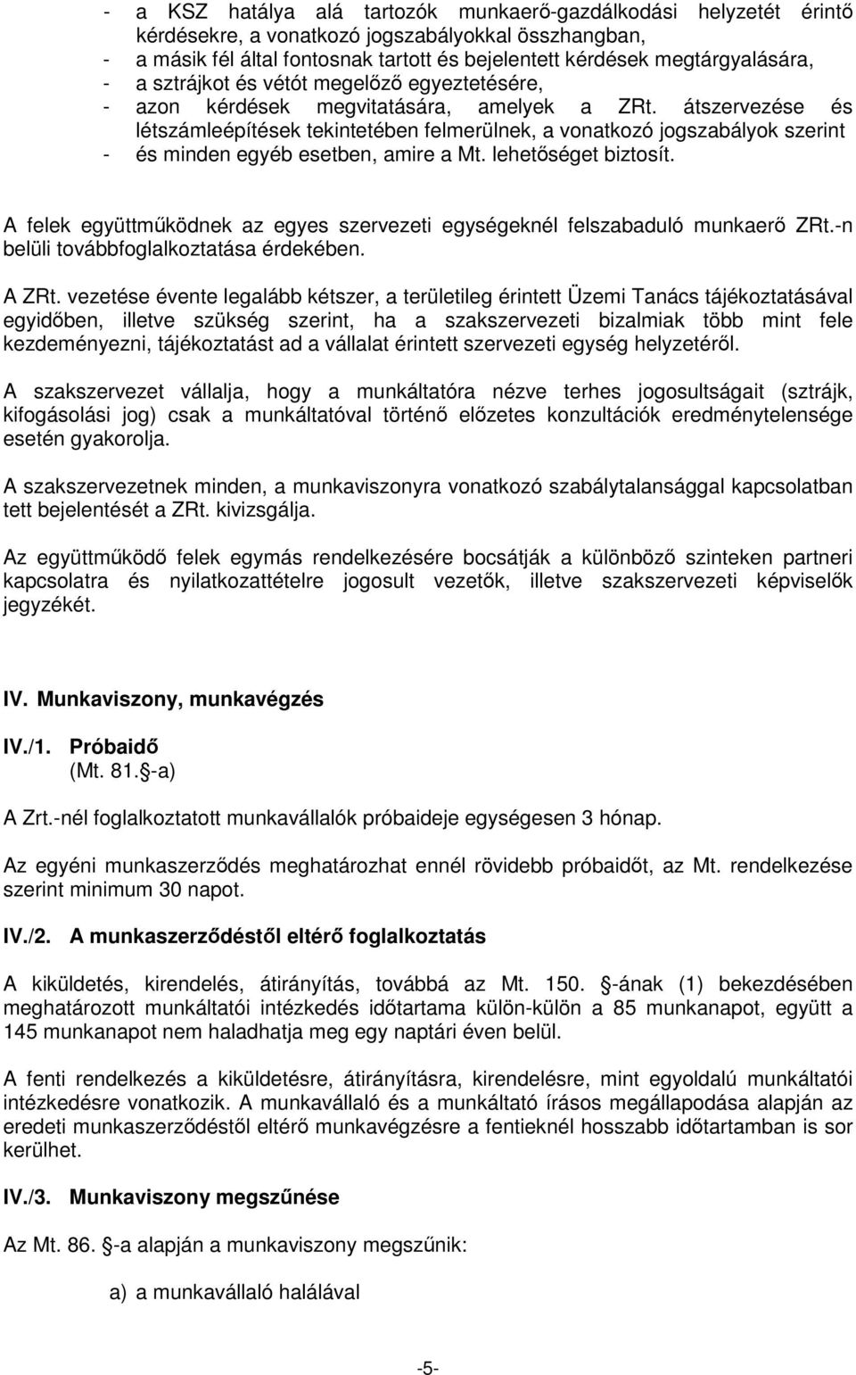 átszervezése és létszámleépítések tekintetében felmerülnek, a vonatkozó jogszabályok szerint - és minden egyéb esetben, amire a Mt. lehetıséget biztosít.