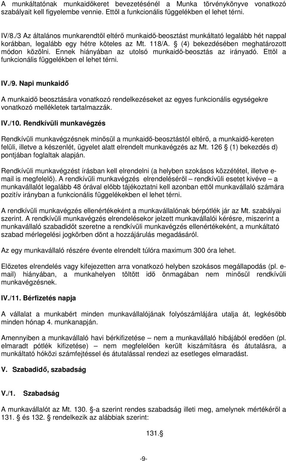 Ennek hiányában az utolsó munkaidı-beosztás az irányadó. Ettıl a funkcionális függelékben el lehet térni. IV./9.