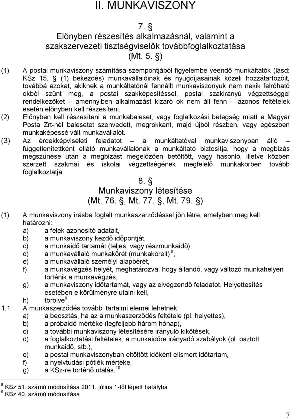 (1) bekezdés) munkavállalóinak és nyugdíjasainak közeli hozzátartozóit, továbbá azokat, akiknek a munkáltatónál fennállt munkaviszonyuk nem nekik felróható okból szűnt meg, a postai szakképesítéssel,