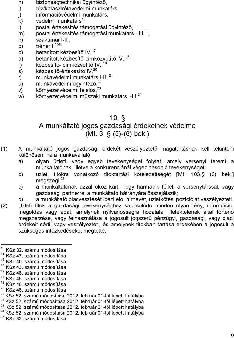 , 19 s) kézbesítő-értékesítő IV. 20 t) munkavédelmi munkatárs I-II., 21 u) munkavédelmi ügyintéző, 22 v) környezetvédelmi felelős, 23 w) környezetvédelmi műszaki munkatárs I-III. 24 10.