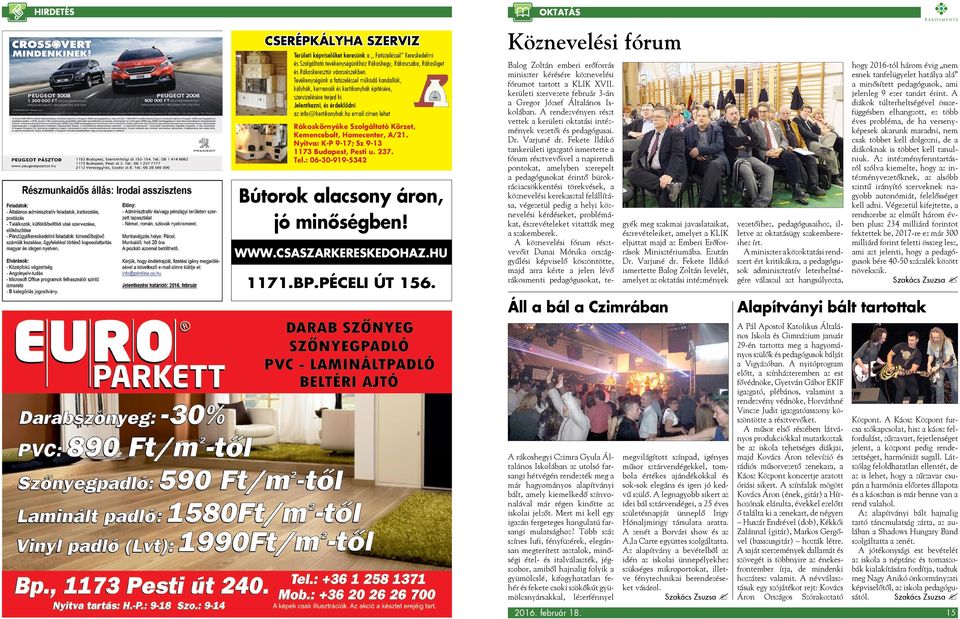 hu email címen lehet Rákoskörnyéke Szolgáltató Körzet, Kemencebolt, Homecenter, A/21. Nyitva: K-P 9-17; Sz 9-13 1173 Budapest, Pesti u. 237. Tel.: 06-30-919-5342 Bútorok alacsony áron, jó minőségben!