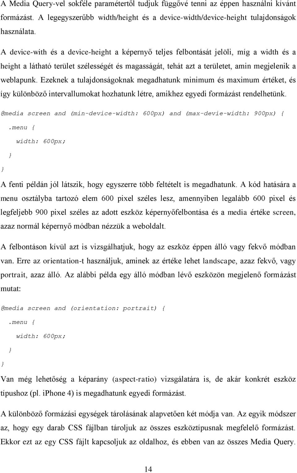 Ezeknek a tulajdonságoknak megadhatunk minimum és maximum értéket, és így különböző intervallumokat hozhatunk létre, amikhez egyedi formázást rendelhetünk.