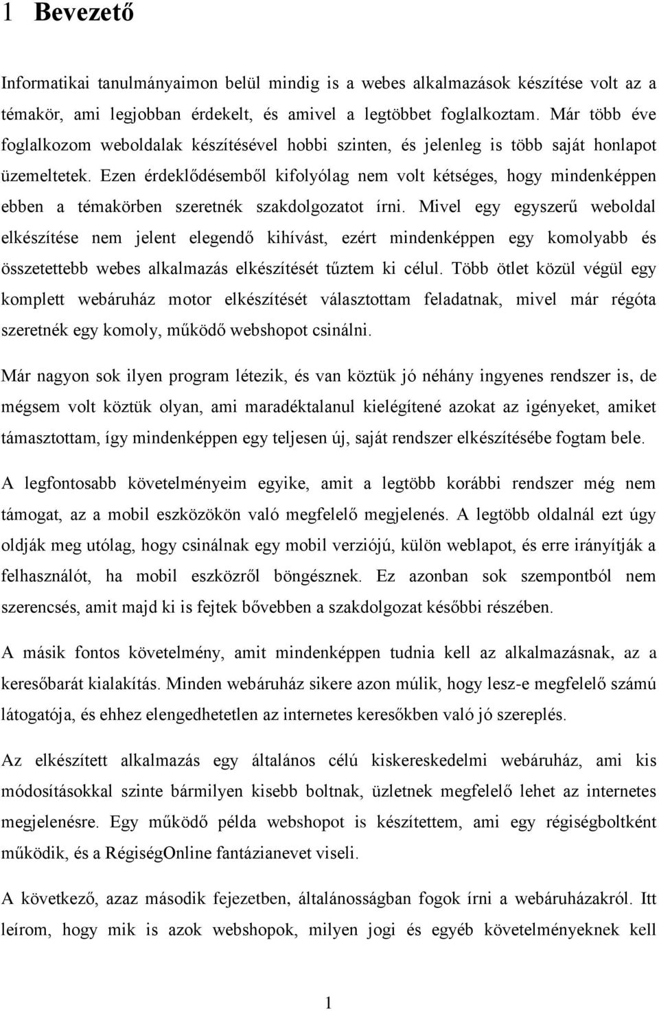 Ezen érdeklődésemből kifolyólag nem volt kétséges, hogy mindenképpen ebben a témakörben szeretnék szakdolgozatot írni.