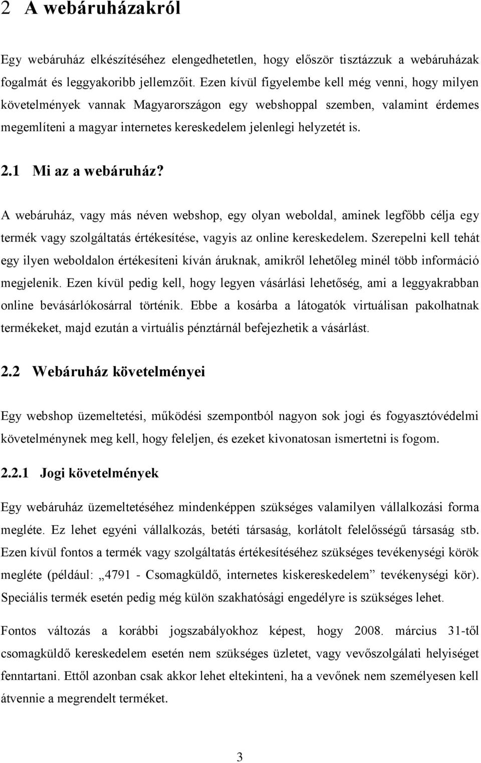 1 Mi az a webáruház? A webáruház, vagy más néven webshop, egy olyan weboldal, aminek legfőbb célja egy termék vagy szolgáltatás értékesítése, vagyis az online kereskedelem.