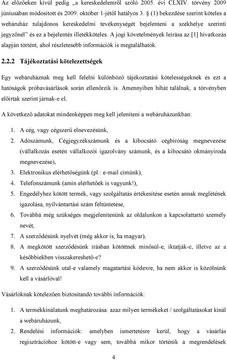 A jogi követelmények leírása az [1] hivatkozás alapján történt, ahol részletesebb információk is megtalálhatók. 2.