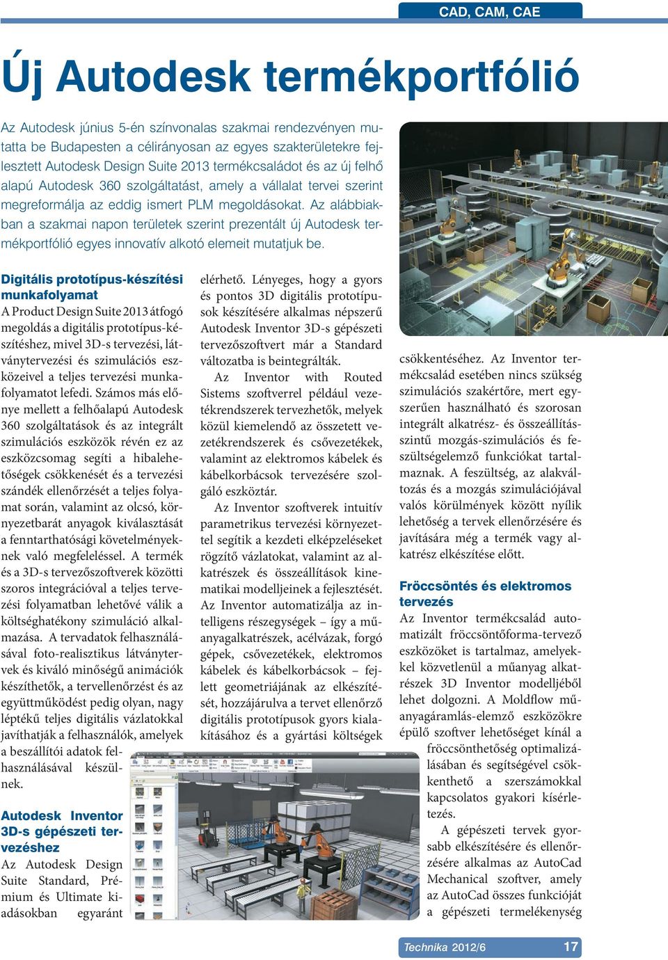Az alábbiakban a szakmai napon területek szerint prezentált új Autodesk termékportfólió egyes innovatív alkotó elemeit mutatjuk be.