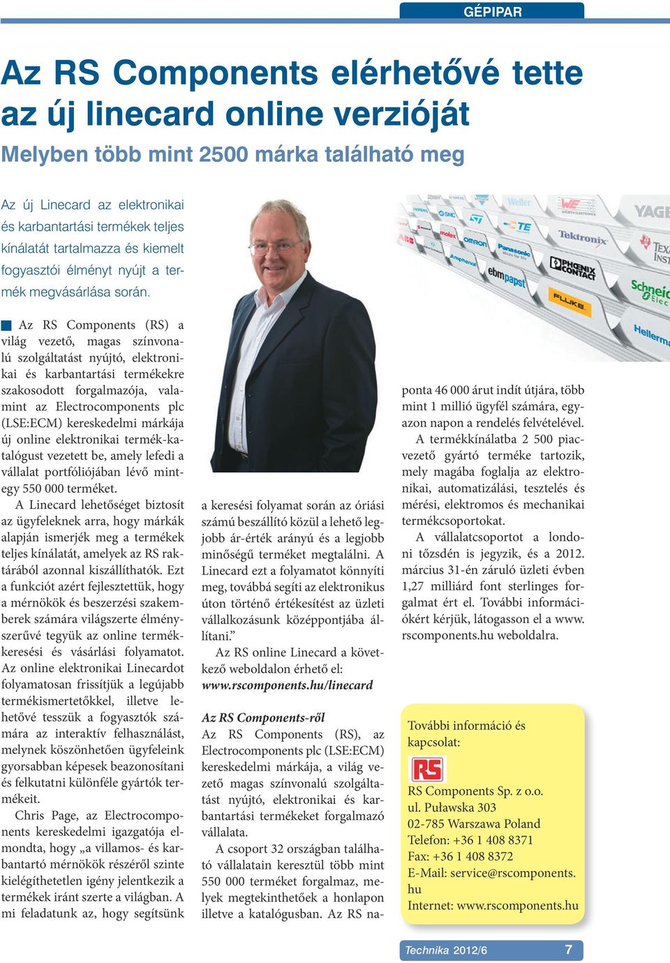 Az RS Components (RS) a világ vezető, magas színvonalú szolgáltatást nyújtó, elektronikai és karbantartási termékekre szakosodott forgalmazója, valamint az Electrocomponents plc (LSE:ECM)