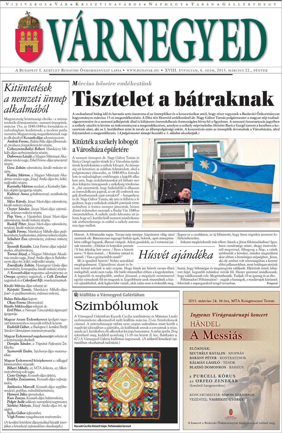 , PÉNTEK Kitüntetések a nemzeti ünnep alkalmából Magyarország köztársasági elnöke - a miniszterelnök elõterjesztésére - nemzeti ünnepünk, március 15-e, az 1848-1849-es forradalom és szabadságharc