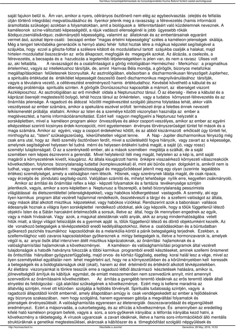 információ áramoltatás szüksége) azokban a folyamatokban, amit a biológusok a létfenntartásért való küzdelemnek neveznek.