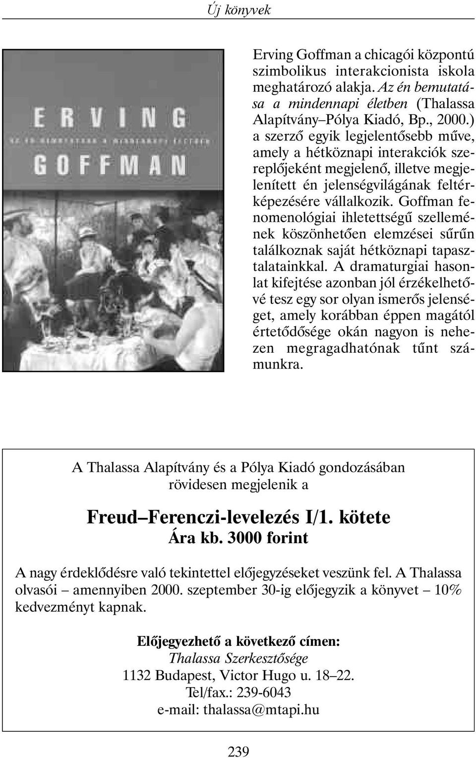 Goffman fenomenológiai ihletettségû szellemének köszönhetõen elemzései sûrûn találkoznak saját hétköznapi tapasztalatainkkal.