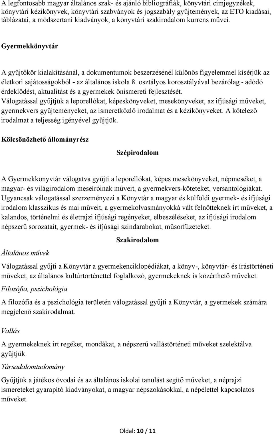 Gyermekkönyvtár A gyűjtőkör kialakításánál, a dokumentumok beszerzésénél különös figyelemmel kísérjük az életkori sajátosságokból - az általános iskola 8.