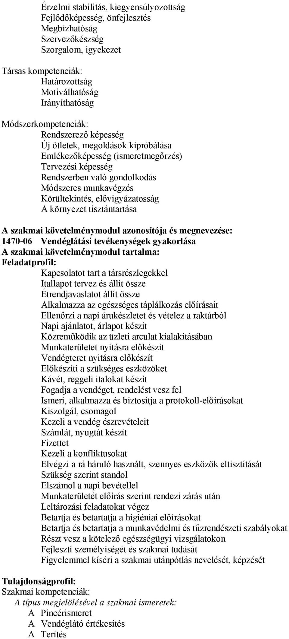 elővigyázatosság A környezet tisztántartása A szakmai követelménymodul azonosítója és megnevezése: 1470-06 Vendéglátási tevékenységek gyakorlása A szakmai követelménymodul tartalma: Feladatprofil: