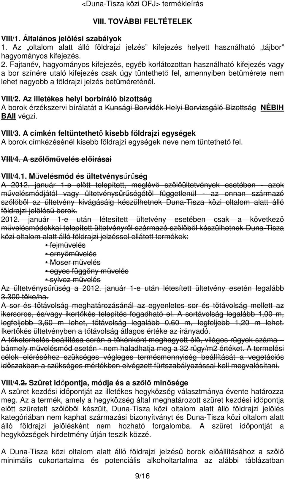 betűméreténél. VIII/2. Az illetékes helyi borbíráló bizottság A borok érzékszervi bírálatát a Kunsági Borvidék Helyi Borvizsgáló Bizottság NÉBIH BAII végzi. VIII/3.