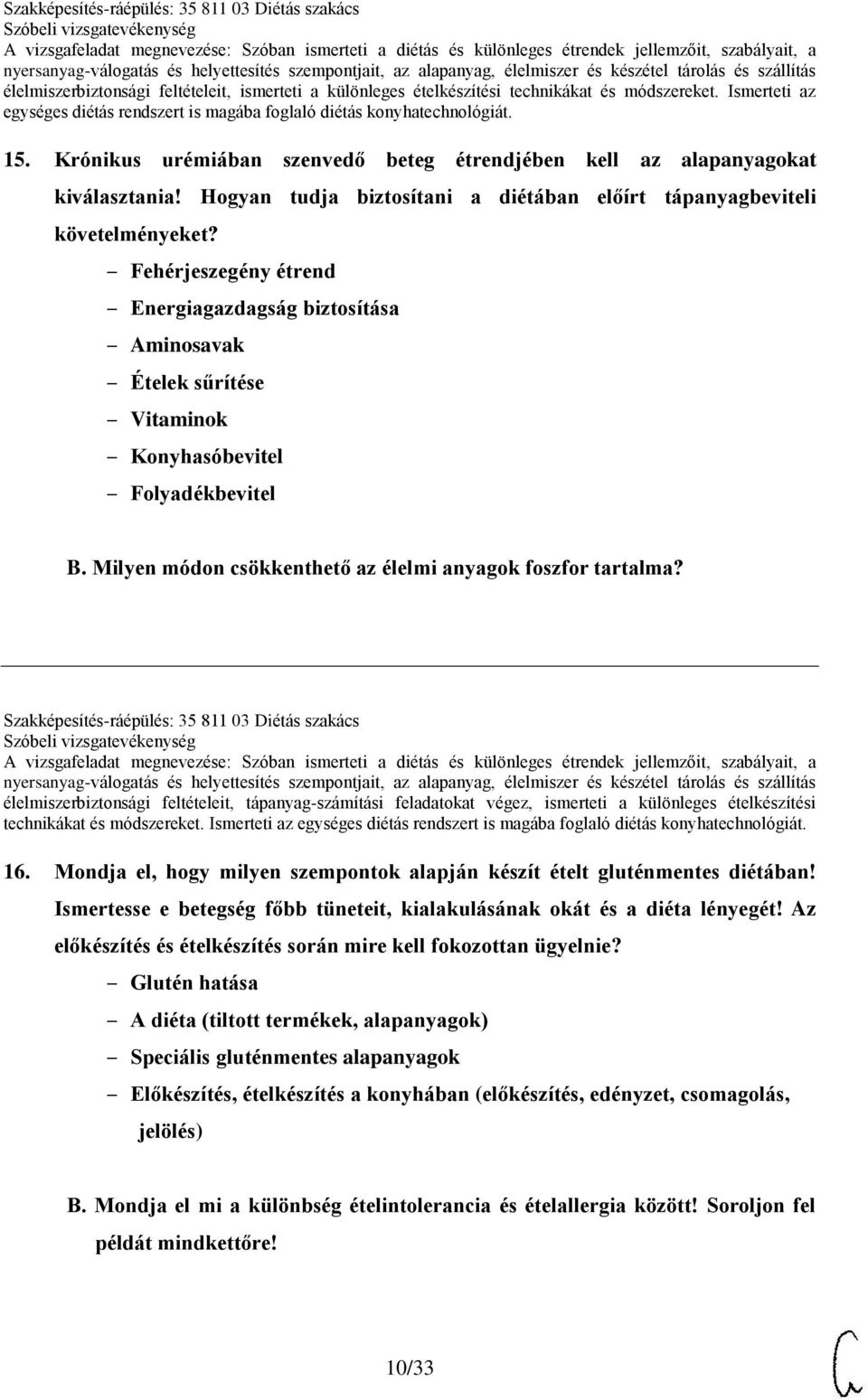 Szakképesítés-ráépülés: 35 811 03 Diétás szakács élelmiszerbiztonsági feltételeit, tápanyag-számítási feladatokat végez, ismerteti a különleges ételkészítési technikákat és módszereket.