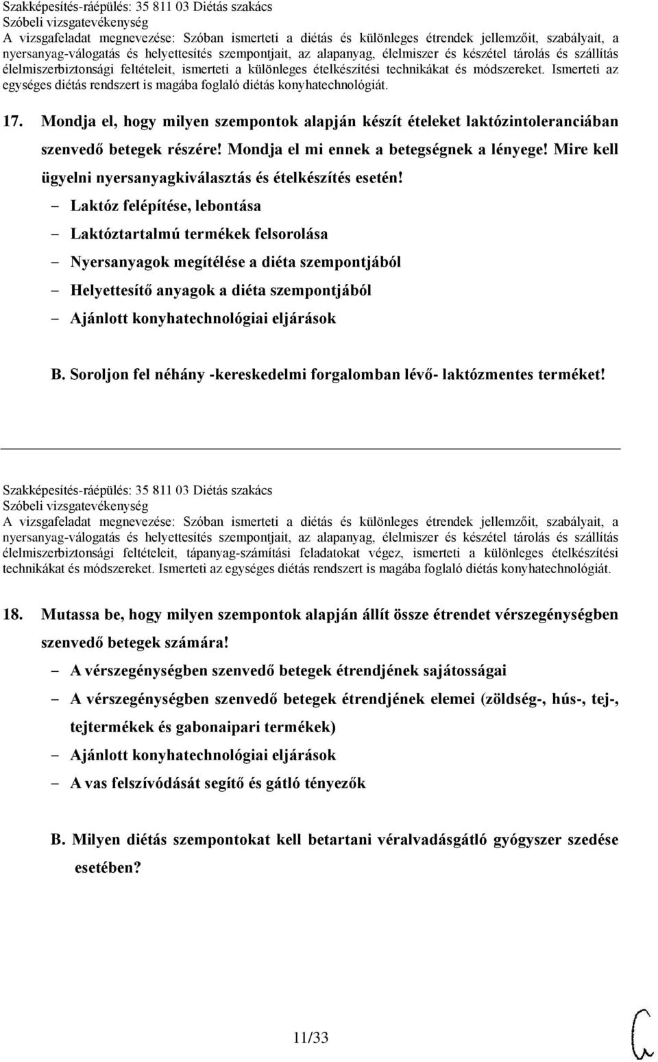 Laktóz felépítése, lebontása Laktóztartalmú termékek felsorolása Nyersanyagok megítélése a diéta szempontjából Helyettesítő anyagok a diéta szempontjából B.