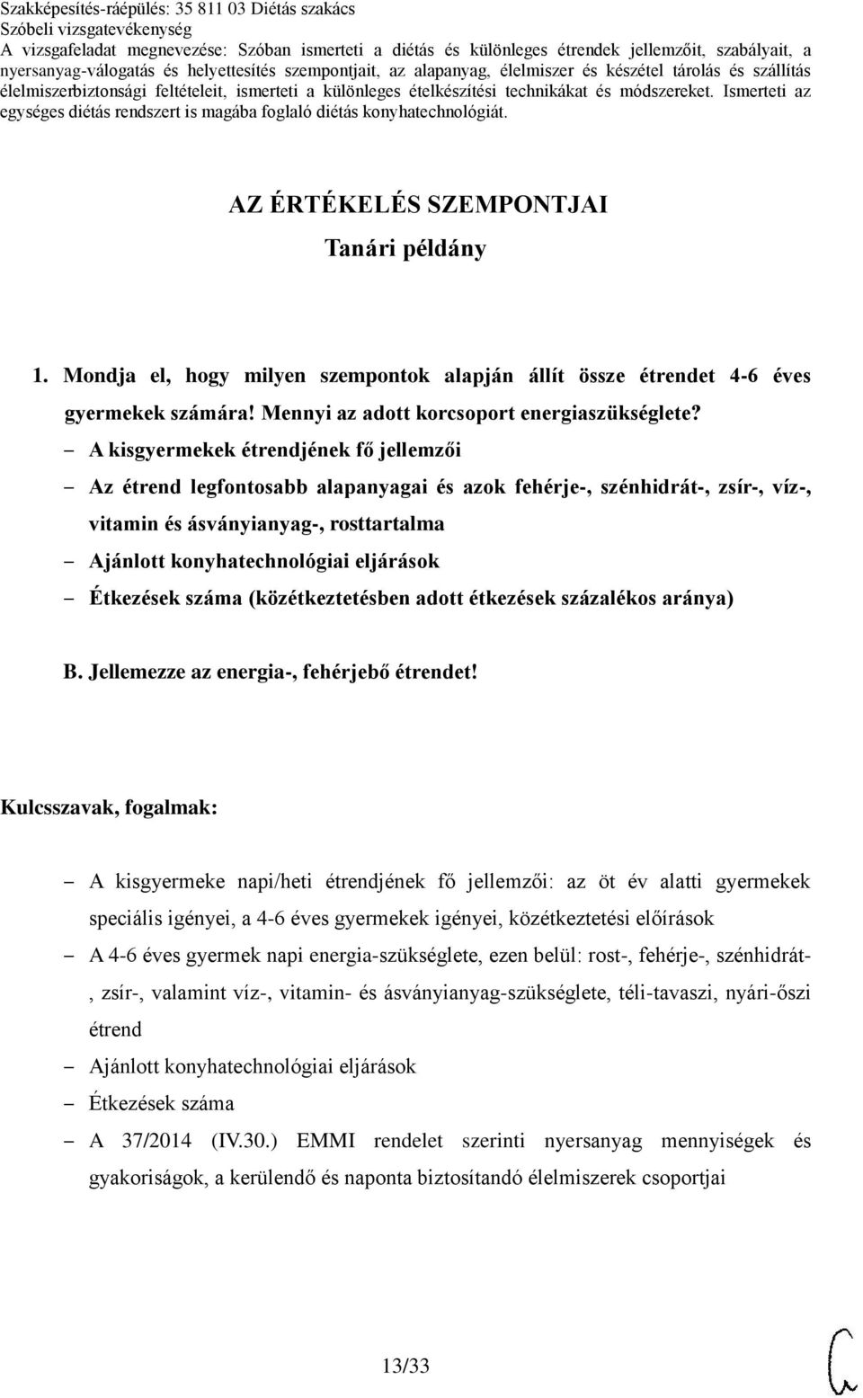 étkezések százalékos aránya) B. Jellemezze az energia-, fehérjebő étrendet!