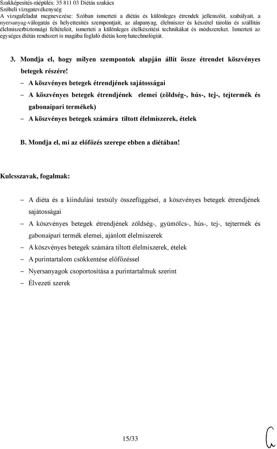 élelmiszerek, ételek B. Mondja el, mi az előfőzés szerepe ebben a diétában!