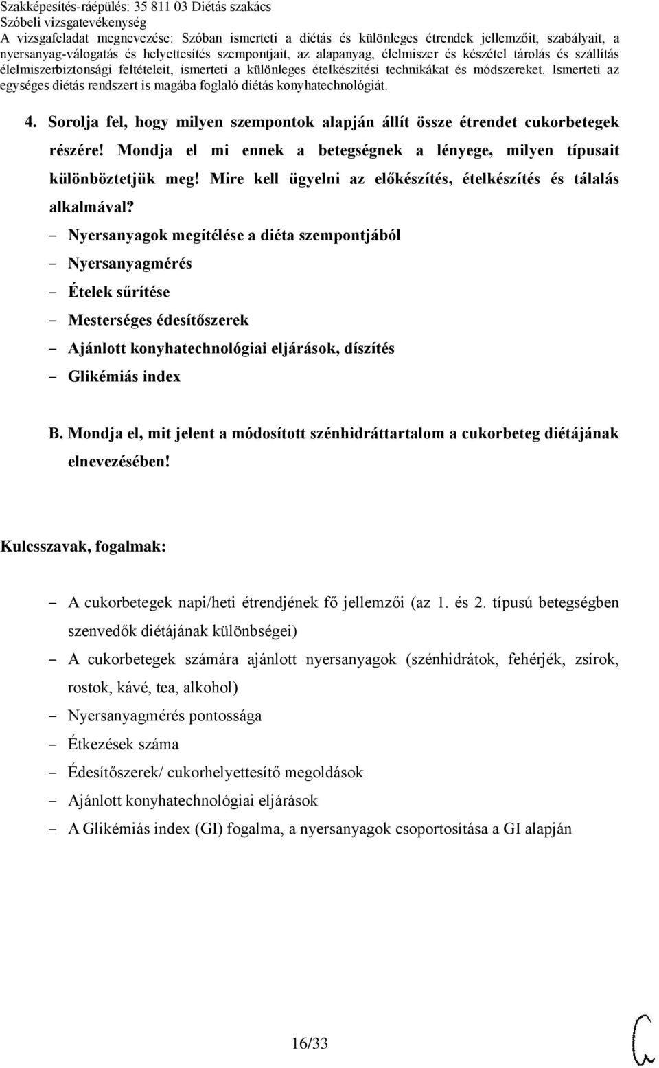 Nyersanyagok megítélése a diéta szempontjából Nyersanyagmérés Ételek sűrítése Mesterséges édesítőszerek, díszítés Glikémiás index B.