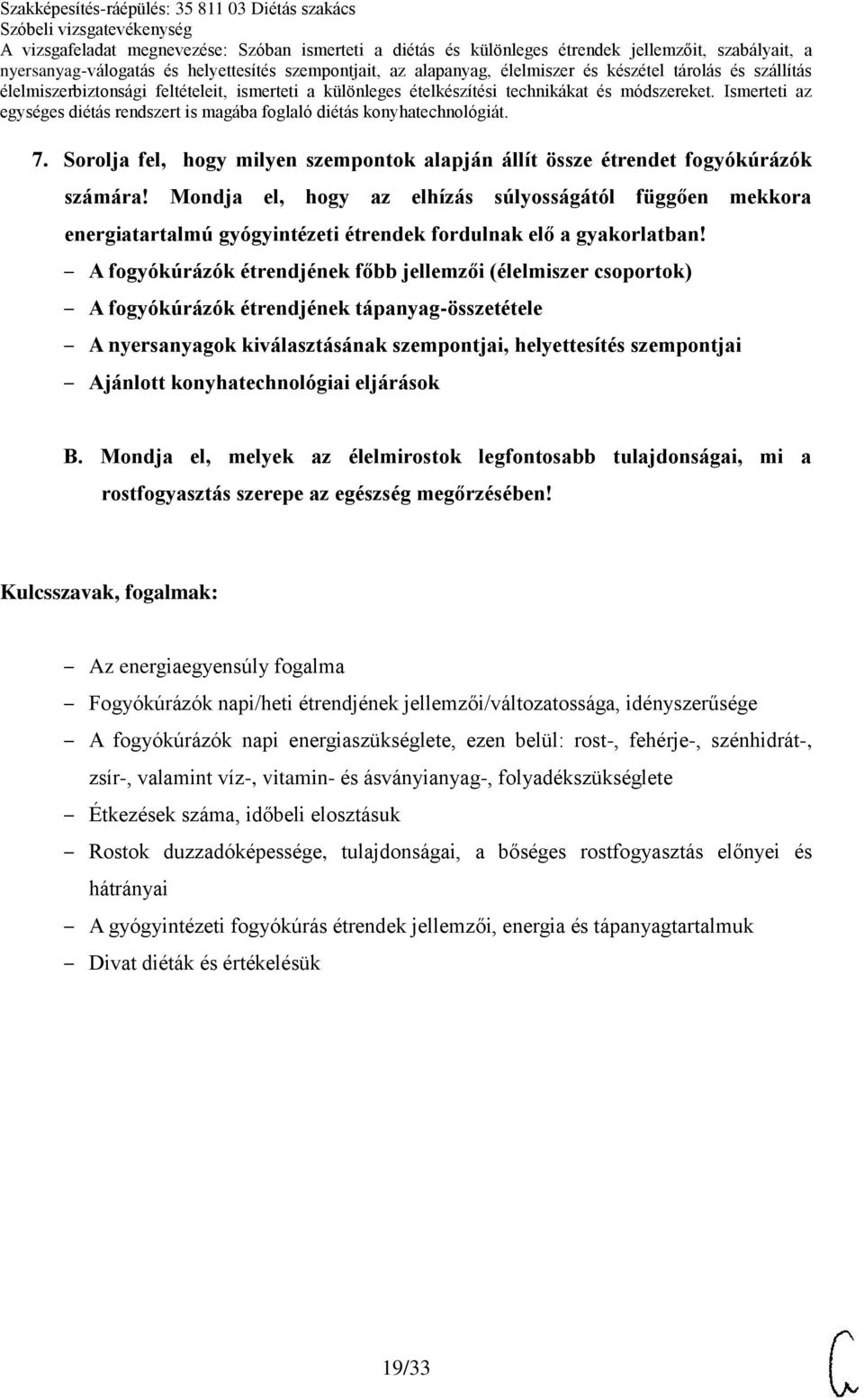 A fogyókúrázók étrendjének főbb jellemzői (élelmiszer csoportok) A fogyókúrázók étrendjének tápanyag-összetétele A nyersanyagok kiválasztásának szempontjai, helyettesítés szempontjai B.