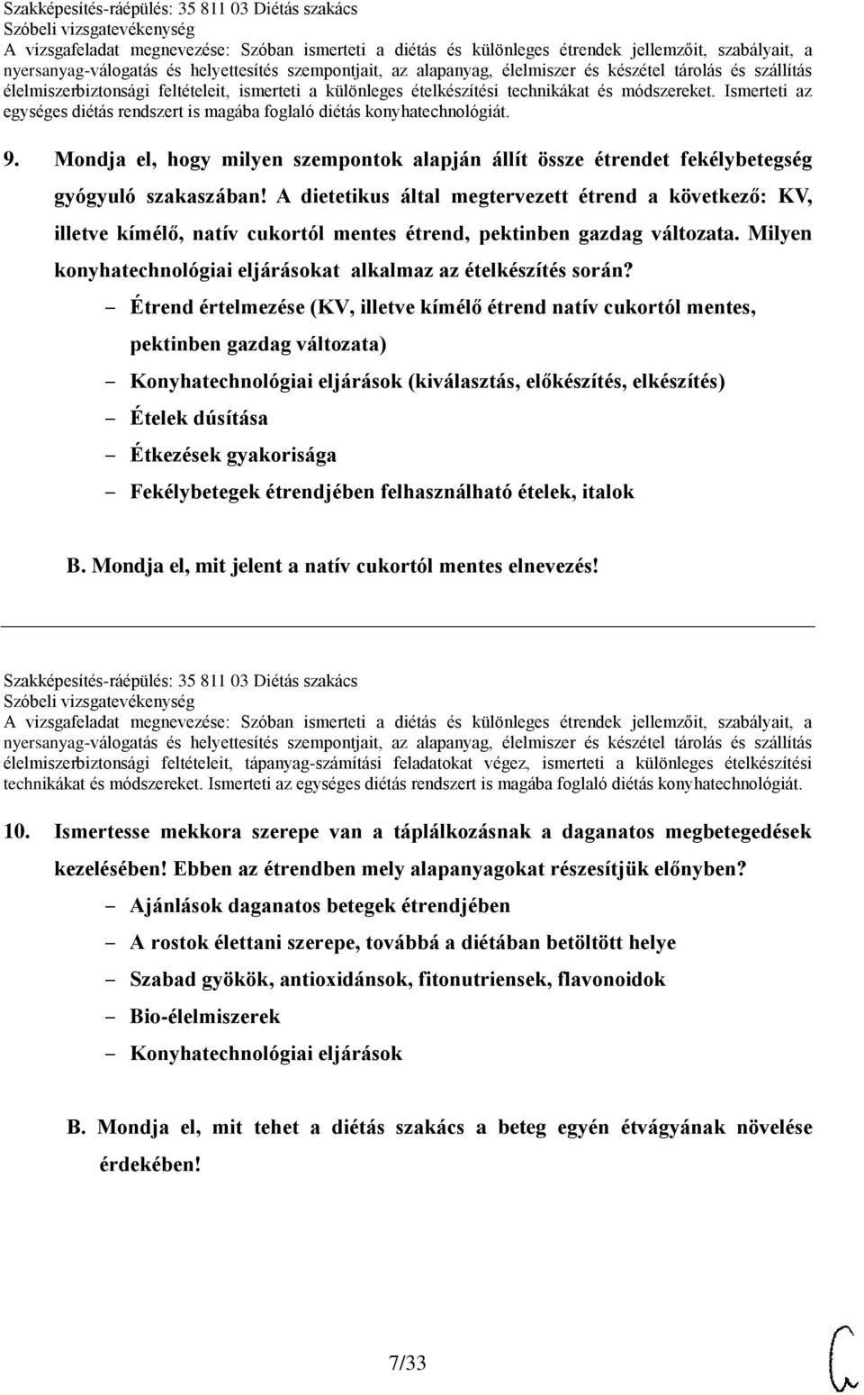 Étrend értelmezése (KV, illetve kímélő étrend natív cukortól mentes, pektinben gazdag változata) Konyhatechnológiai eljárások (kiválasztás, előkészítés, elkészítés) Ételek dúsítása Étkezések