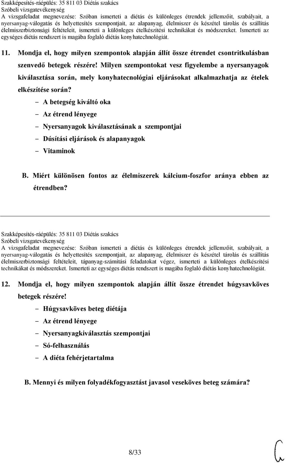 A betegség kiváltó oka Az étrend lényege Nyersanyagok kiválasztásának a szempontjai Dúsítási eljárások és alapanyagok Vitaminok B.