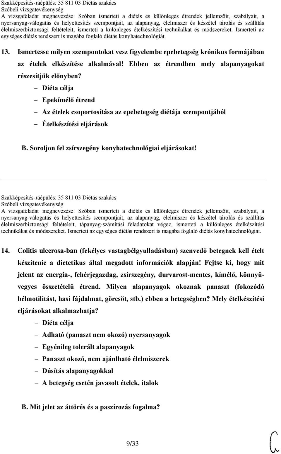 Szakképesítés-ráépülés: 35 811 03 Diétás szakács élelmiszerbiztonsági feltételeit, tápanyag-számítási feladatokat végez, ismerteti a különleges ételkészítési technikákat és módszereket.