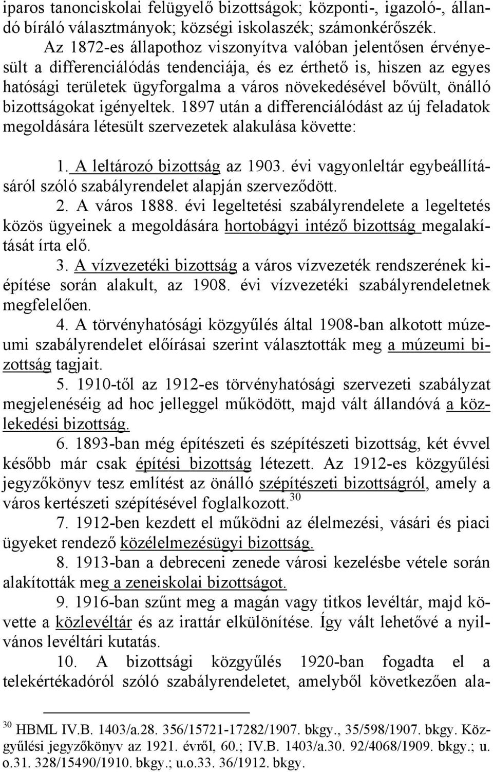 bizottságokat igényeltek. 1897 után a differenciálódást az új feladatok megoldására létesült szervezetek alakulása követte: 1. A leltározó bizottság az 1903.