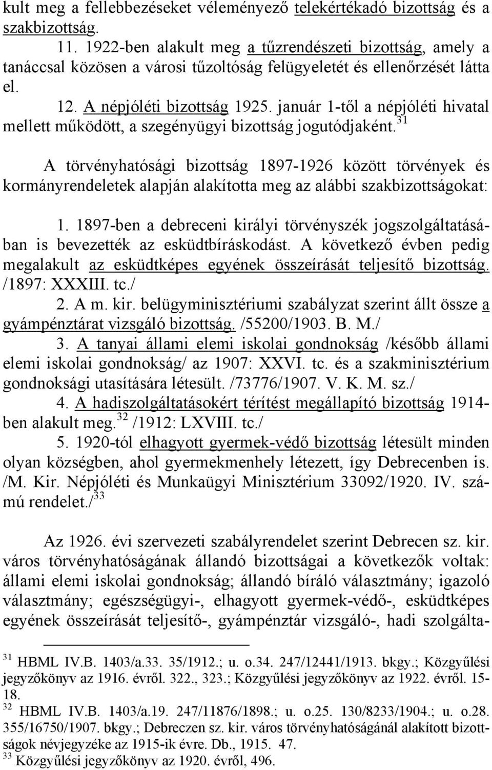 január 1-től a népjóléti hivatal mellett működött, a szegényügyi bizottság jogutódjaként.