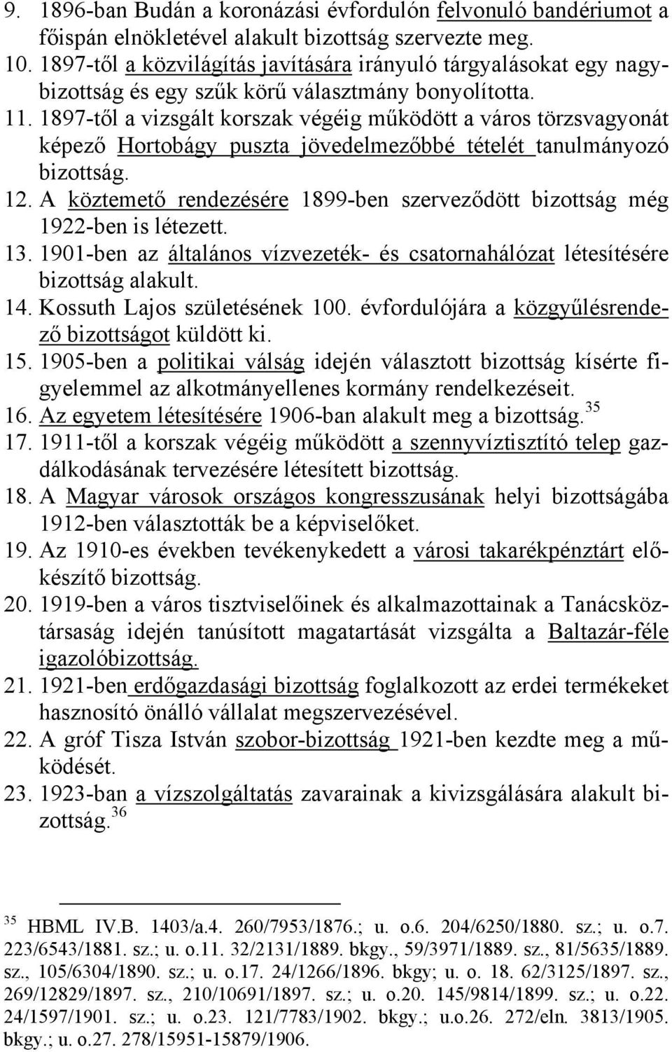 1897-től a vizsgált korszak végéig működött a város törzsvagyonát képező Hortobágy puszta jövedelmezőbbé tételét tanulmányozó bizottság. 12.