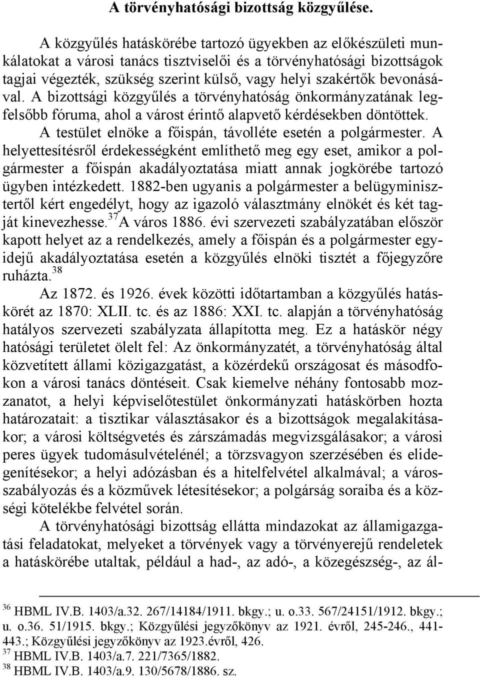 bevonásával. A bizottsági közgyűlés a törvényhatóság önkormányzatának legfelsőbb fóruma, ahol a várost érintő alapvető kérdésekben döntöttek.