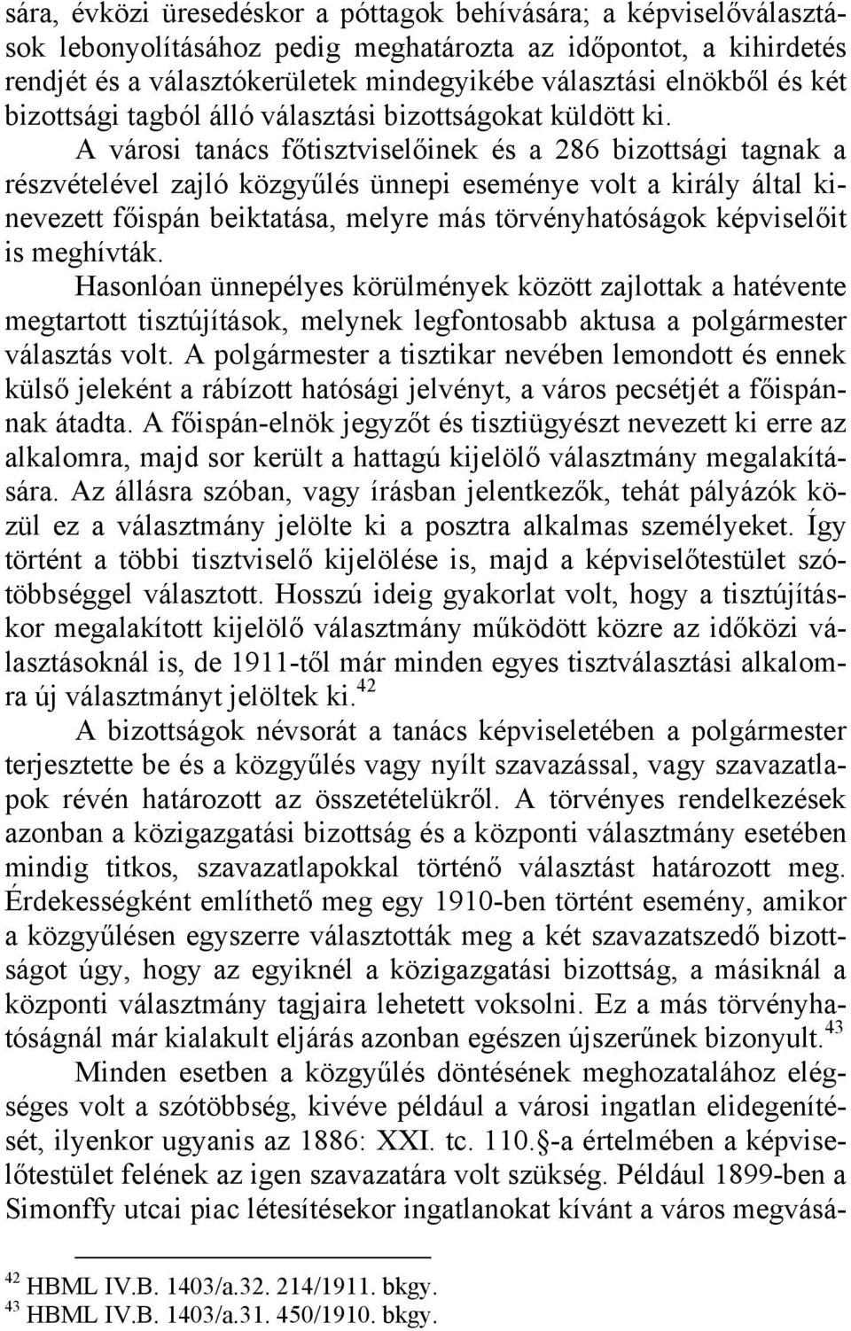 A városi tanács főtisztviselőinek és a 286 bizottsági tagnak a részvételével zajló közgyűlés ünnepi eseménye volt a király által kinevezett főispán beiktatása, melyre más törvényhatóságok képviselőit