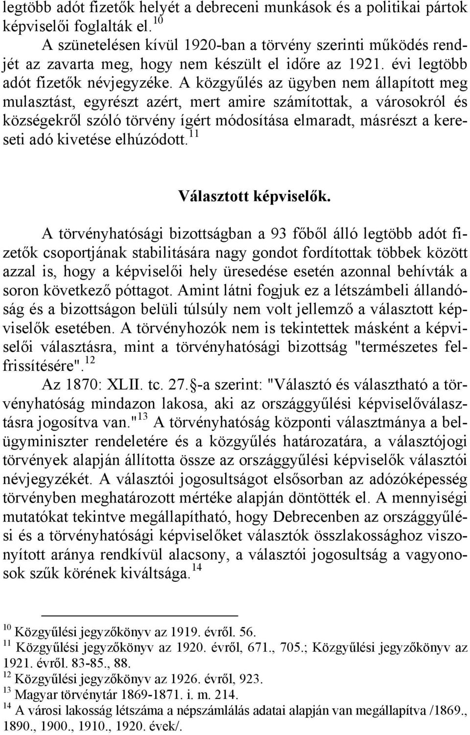 A közgyűlés az ügyben nem állapított meg mulasztást, egyrészt azért, mert amire számítottak, a városokról és községekről szóló törvény ígért módosítása elmaradt, másrészt a kereseti adó kivetése