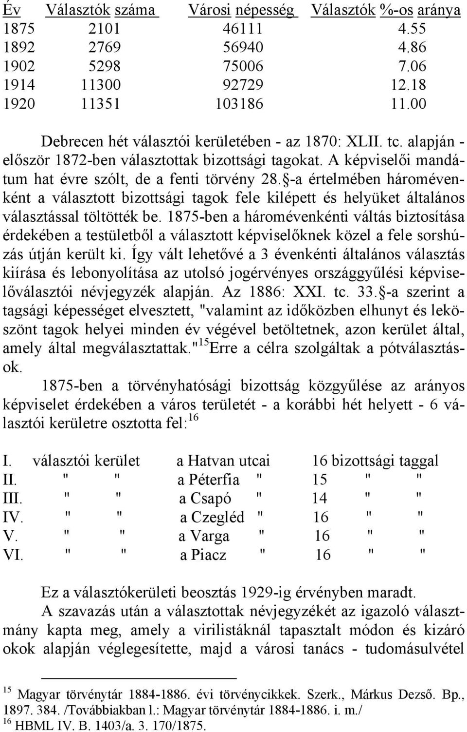 -a értelmében háromévenként a választott bizottsági tagok fele kilépett és helyüket általános választással töltötték be.