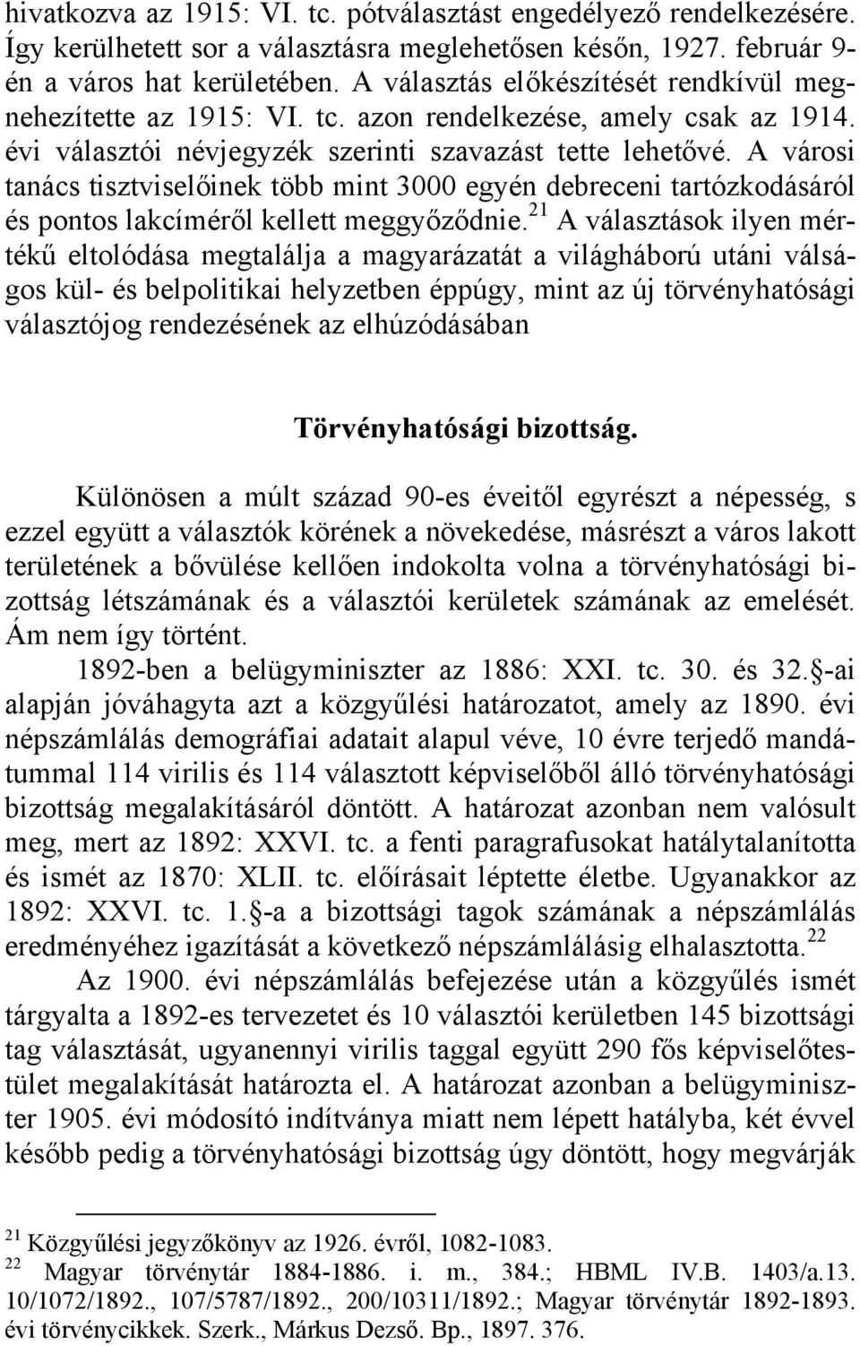 A városi tanács tisztviselőinek több mint 3000 egyén debreceni tartózkodásáról és pontos lakcíméről kellett meggyőződnie.